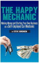 The Happy Mechanic: Making Money and Starting Your Own Business as a Self-Employ...