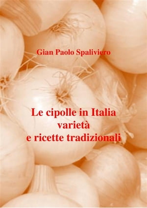 Le cipolle in Italia variet? e ricette tradizionali【電子書籍】[ Gian Paolo Spaliviero ]