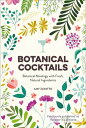 Botanical Cocktails: Botanical Mixology with Fresh, Natural Ingredients【電子書籍】[ A...