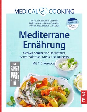 Medical Cooking: Mediterrane Ern?hrung Aktiver Schutz vor Herzinfarkt, Arteriosklerose, Krebs und Diabetes. Mit 110 RezeptenŻҽҡ[ Benjamin Seethaler ]