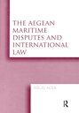 The Aegean Maritime Disputes and International Law【電子書籍】 Yucel Acer