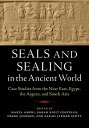 Seals and Sealing in the Ancient World Case Studies from the Near East, Egypt, t...