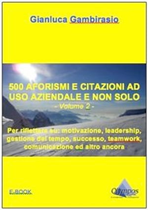 500 aforismi e citazioni ad uso aziendale e non solo - Volume 2