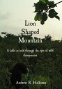 Lion Shaped Mountain A fable as told through the eyes of wild chimpanzees