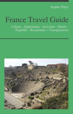 France Travel Guide: Culture - Sightseeing - Activities - Hotels - Nightlife - Restaurants – Transportation