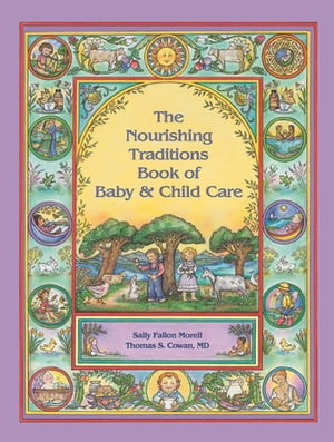 The Nourishing Traditions Book of Baby & Child Care