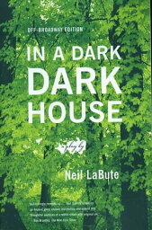 In a Dark Dark House A Play【電子書籍】[ Neil LaBute ]