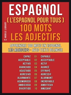 Espagnol ( L’Espagnol Pour Tous ) 100 Mots - Les Adjectifs Apprendre 100 mots en Espagnol - Les Adjectifs - avec texte bilingue