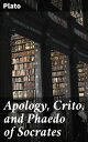 Apology, Crito, and Phaedo of Socrates【電子書籍】 Plato