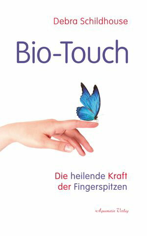 Bio-Touch: Die heilende Kraft der Fingerspitzen【電子書籍】[ Debra Schildhouse ]