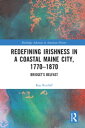 Redefining Irishness in a Coastal Maine City, 1770?1870 Bridget’s Belfast