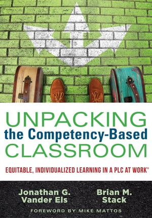 Unpacking the Competency-Based Classroom Equitable, Individualized Learning in a PLC at Work?(Your how-to guide on implementing CBE successfully.)