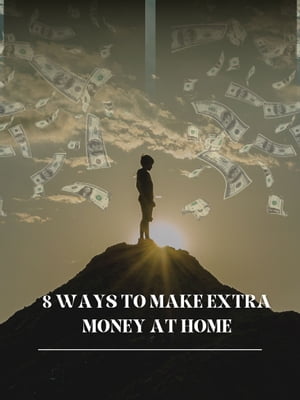 8 Ways To Make Extra Money At Home