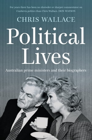 Political Lives Australian prime ministers and their biographers