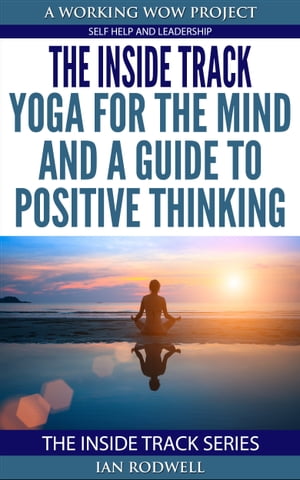 The Inside Track Yoga for the Mind and a Guide to Positive Thinking