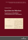 Sprechen im Maerchen Inszenierung von Muendlichkeit in Maerchentexten des 19. Jahrhunderts【電子書籍】 Christine Pretzl