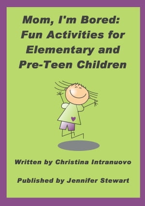Mom, I’m Bored: Fun Activities for Elementary and Pre-Teen Children