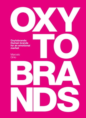 Oxytobrands Human Brands for an Emotional Market【電子書籍】[ Marcelo Ghio ]