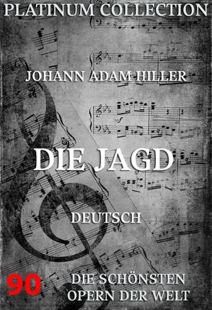 Die Jagd Die Opern der Welt【電子書籍】[ Johann Adam Hiller ]