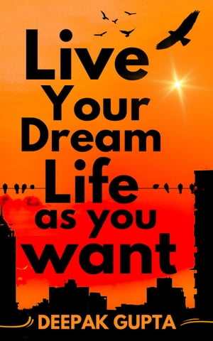 Live Your Dream Life As You Want