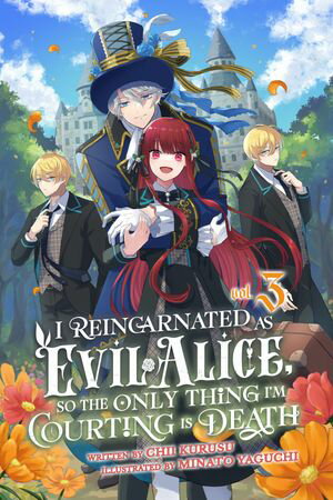 I Reincarnated As Evil Alice, So the Only Thing I’m Courting Is Death! Vol. 3