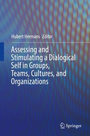 Assessing and Stimulating a Dialogical Self in Groups, Teams, Cultures, and Organizations【電子書籍】