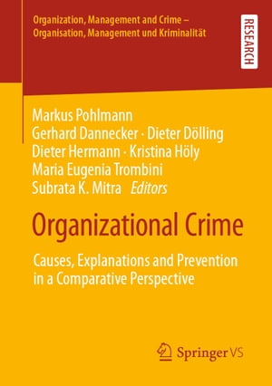 Organizational Crime Causes, Explanations and Prevention in a Comparative Perspective【電子書籍】