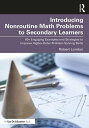 Introducing Nonroutine Math Problems to Secondary Learners 60 Engaging Examples and Strategies to Improve Higher-Order Problem-Solving Skills【電子書籍】 Robert London