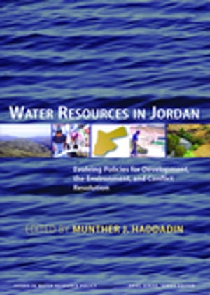 Water Resources in Jordan Evolving Policies for Development, the Environment, and Conflict ResolutionŻҽҡ