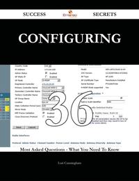 Configuring 36 Success Secrets - 36 Most Asked Questions On Configuring - What You Need To Know【電子書籍】[ Lori Cunningham ]