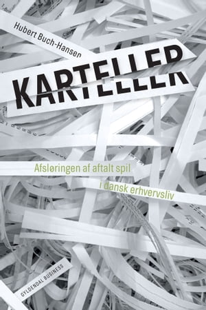 Karteller Afsl?ringen af aftalt spil i danske virksomheder【電子書籍】[ Hubert Buch-Hansen ]