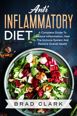 Anti Inflammatory Diet: The Cоmplеtе Bеginners Guide tо Heal the Immune System, Reduce Inflammat..