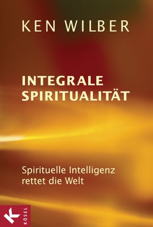 Integrale Spiritualit?t Spirituelle Intelligenz rettet die WeltŻҽҡ[ Ken Wilber ]