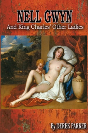 楽天楽天Kobo電子書籍ストアNell Gwyn and King Charles' Other Ladies【電子書籍】[ Derek Parker ]