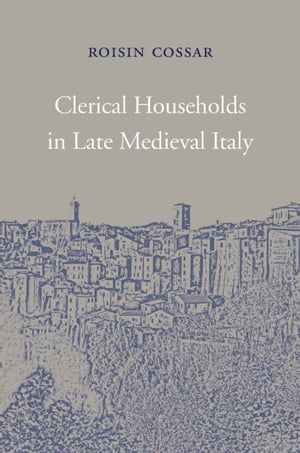 Clerical Households in Late Medieval Italy