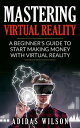 Mastering Virtual Reality: A Beginner's Guide To