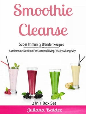 Smoothie Cleanse: Super Immunity Blender Recipes Autoimmune Nutrition For Sustained Living, Vita..
