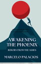 Awakening the Phoenix: Reborn from the Ashes【電子書籍】 Marcelo Palacios