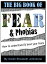 Fear and Phobias: A complete A-Z guide of phobias and how to overcome them