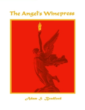 The Angel's Winepress【電子書籍】[ Adam Bradford ]