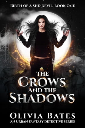 The Crows & The Shadows: A Urban Fantasy Detective Series (Birth Of A She-Devil Book 1)