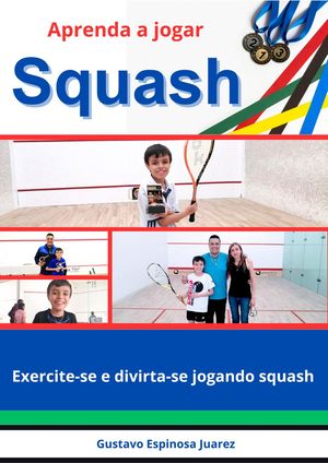 Aprenda a jogar Squash Exercite-se e divirta-se jogando squash【電子書籍】[ gustavo espinosa jua..