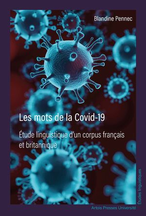Les mots de la Covid-19 ?tude linguistique d’un corpus fran?ais et britannique【電子書籍】[ Blandine Pennec ]