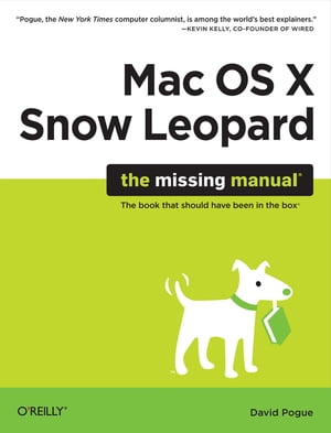 Mac OS X Snow Leopard: The Missing Manual The Missing Manual【電子書籍】[ David Pogue ]