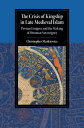 The Crisis of Kingship in Late Medieval Islam Persian Emigres and the Making of Ottoman Sovereignty