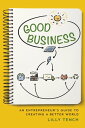 Good Business An Entrepreneur's Guide to Creating a Better World【電子書籍】[ Lilly Te...