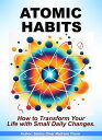 Atomic Habits. How to Transform Your Life with Small Daily Changes.【電子書籍】 Santos Omar Medrano Chura