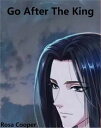 Go after the king【電子書籍】 Rosa Cooper
