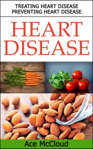 Heart Disease: Treating Heart Disease: Preventing Heart Disease