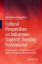 Cultural Perspectives on Indigenous Students’ Reading Performance A Participator...
